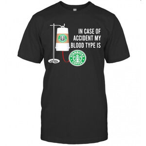 In Case Of Accident My Blood Type Is Starbucks Coffee T-Shirt